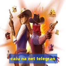 caiu na net telegran